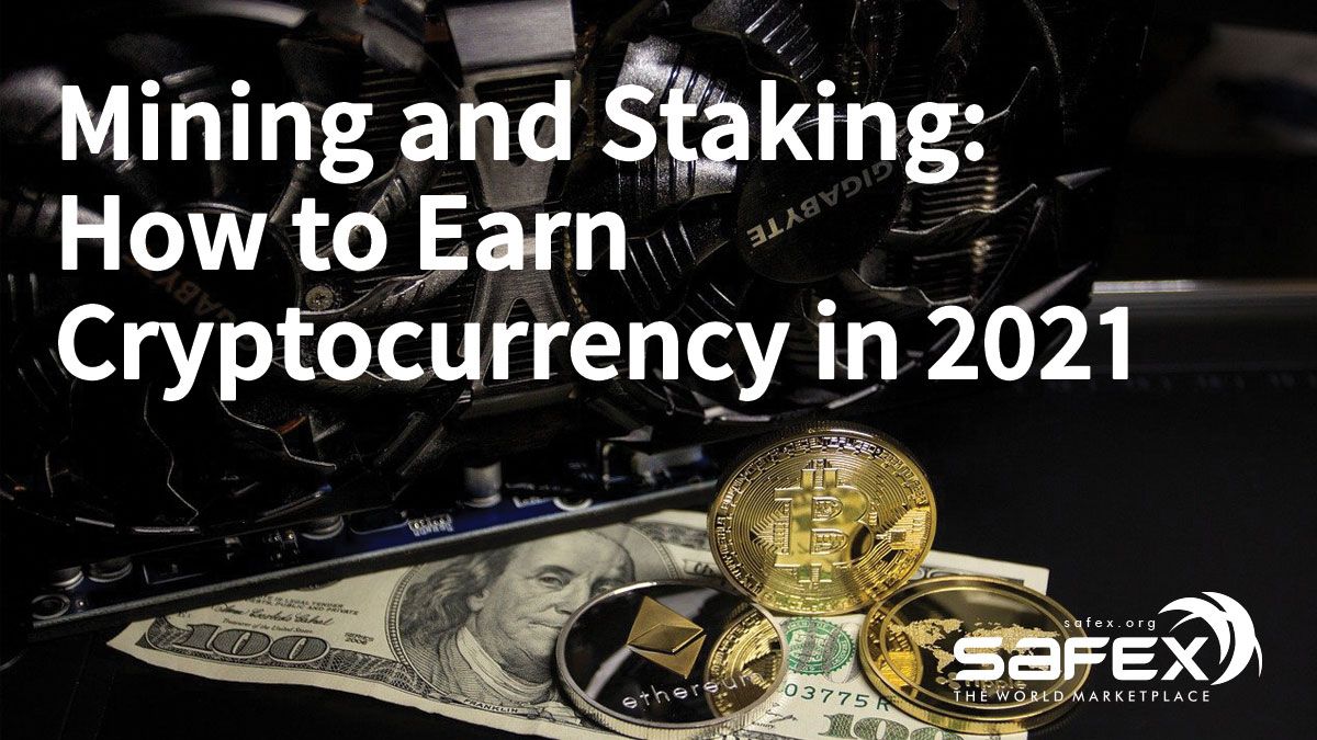 Mining and Staking: How to Earn Cryptocurrency in 2021
